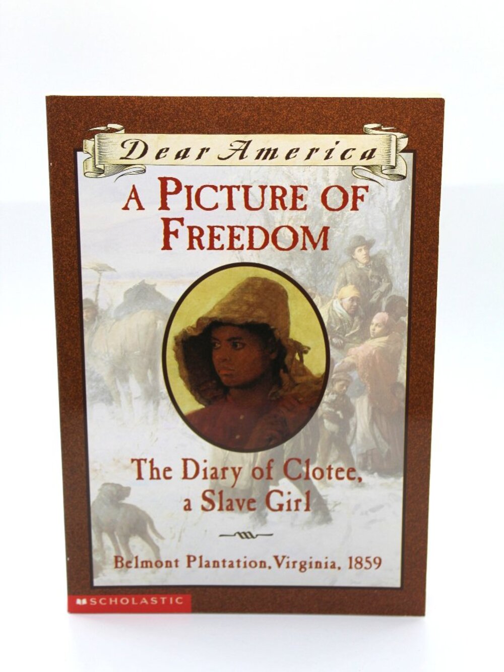 A picture of Freedom The Diary of Clotee A Slave Girl Belmont Plantation,VA 1859